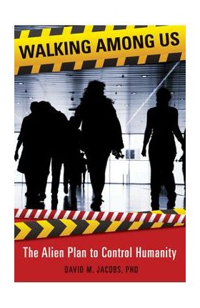 Walking Among Us: The Alien Plan to Control Humanity - David M. Jacobs Phd