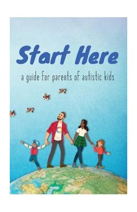 Start Here: a guide for parents of autistic kids - Autistic Self Advocacy Network