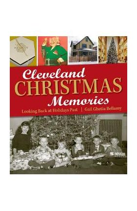 Cleveland Christmas Memories: Looking Back at Holidays Past - Gail Ghetia Bellamy