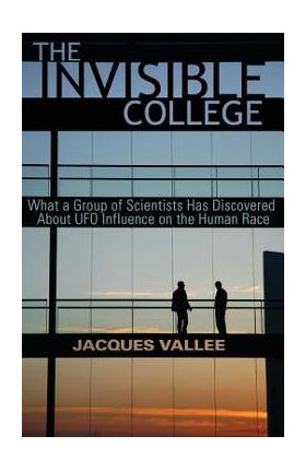 The Invisible College: What a Group of Scientists Has Discovered about UFO Influence on the Human Race - Jacques Vallee