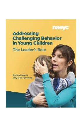 Addressing Challenging Behavior in Young Children: The Leader's Role - Barbara Kaiser