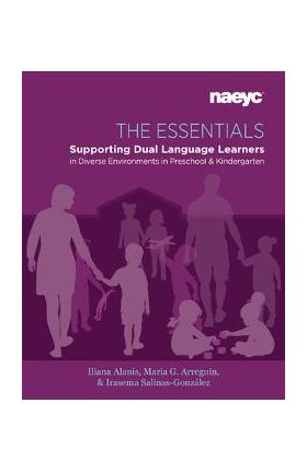 The Essentials: Dual Language Learners in Diverse Environments in Preschool and Kindergarten - Iliana Alan&#65533;s