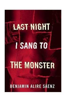 Last Night I Sang to the Monster - Benjamin Alire Saenz