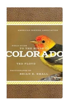 American Birding Association Field Guide to the Birds of Colorado - Ted Floyd