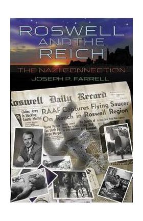 Roswell and the Reich: The Nazi Connection - Joseph P. Farrell