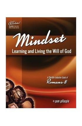 Sweeter Than Chocolate! Mindset: Learning and Living the Will of God -- An Inductive Study of Romans 8 - Pam Gillaspie