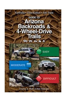 Guide to Arizona Backroads & 4-Wheel Drive Trails 3rd Edition - Charles A. Wells