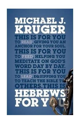 Hebrews for You: Giving You an Anchor for the Soul - Michael J. Kruger