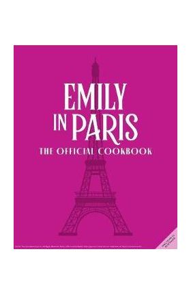 Emily in Paris: The Official Cookbook - Kim Laidlaw