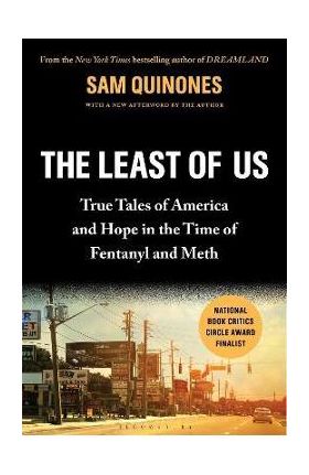 The Least of Us: True Tales of America and Hope in the Time of Fentanyl and Meth - Sam Quinones