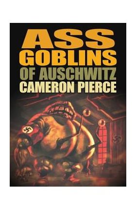 Ass Goblins of Auschwitz - Cameron Pierce