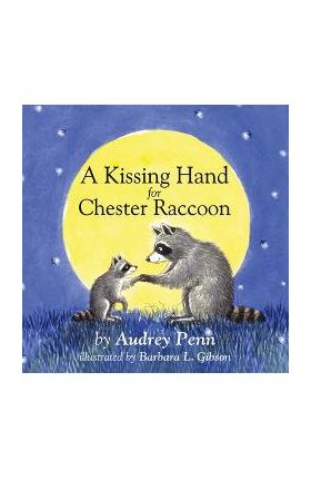 A Kissing Hand for Chester Raccoon - Audrey Penn