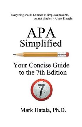 APA Simplified: Your Concise Guide to the 7th Edition - Mark Hatala