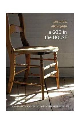 A God in the House: Poets Talk about Faith - Ilya Kaminsky