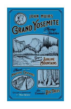 John Muir's Grand Yosemite: Musings & Sketches - Mike Wurtz