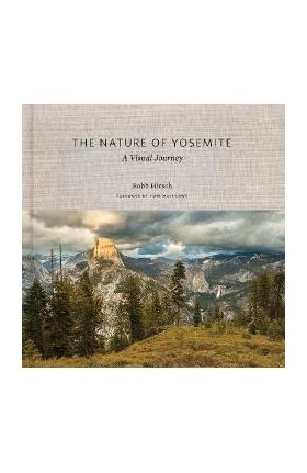 The Nature of Yosemite: A Visual Journey - Robb Hirsch