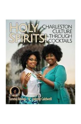 Holy Spirits: Charleston Culture Through Cocktails - Taneka Reaves