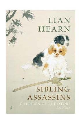 Sibling Assassins: Children of the Otori Book Two - Lian Hearn