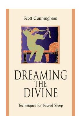 Dreaming the Divine: Techniques for Sacred Sleep - Scott Cunningham