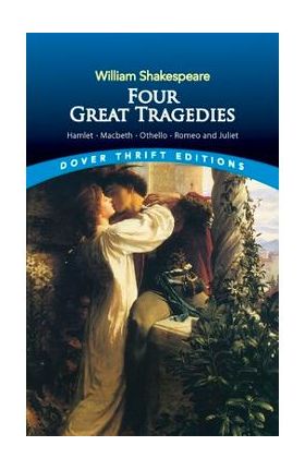 Four Great Tragedies: Hamlet, Macbeth, Othello, and Romeo and Juliet - William Shakespeare