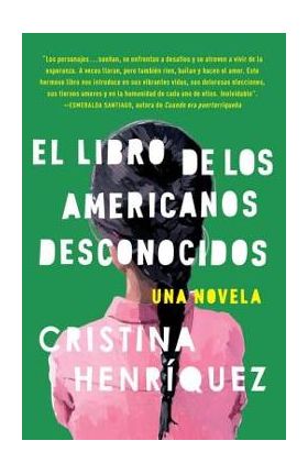 El Libro de Los Americanos Desconocidos = The Book of the Unknown Americans - Cristina Henr&#65533;quez