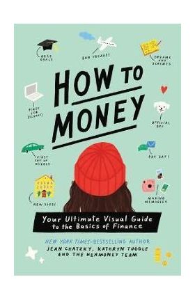 How to Money: Your Ultimate Visual Guide to the Basics of Finance - Jean Chatzky