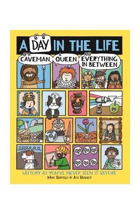 A Day in the Life of a Caveman, a Queen and Everything in Between: History as You've Never Seen It Before - Mike Barfield