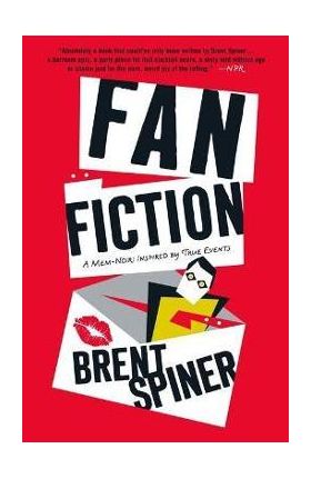 Fan Fiction: A Mem-Noir: Inspired by True Events - Brent Spiner