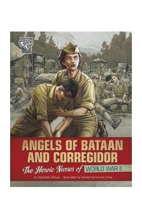 Angels of Bataan and Corregidor: The Heroic Nurses of World War II - Agnieszka Biskup