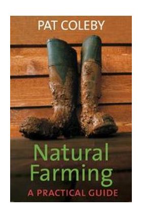 Natural Farming: A Practical Guide - Pat Coleby