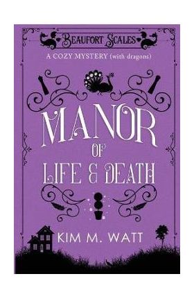 A Manor of Life & Death: A Cozy Mystery (With Dragons) - Kim M. Watt