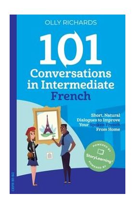 101 Conversations in Intermediate French - Olly Richards