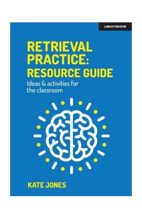 Retrieval Practice: Resource Guide Ideas & Activities for the Classroom - Kate Jones