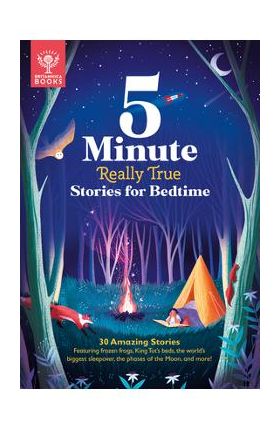 5-Minute Really True Stories for Bedtime: 30 Amazing Stories: Featuring Frozen Frogs, King Tut's Beds, the World's Biggest Sleepover, the Phases of th - Britannica Group