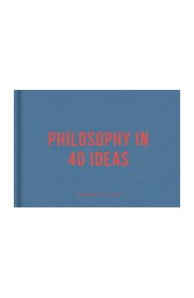 Philosophy in 40 Ideas: Lessons for Life - The School Of Life