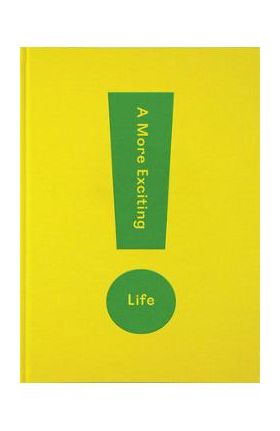 A More Exciting Life: A Guide to Greater Freedom, Spontaneity and Enjoyment - The School Of Life