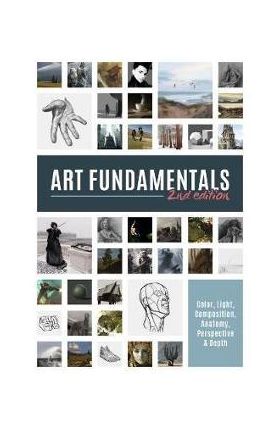 Art Fundamentals 2nd Edition: Light, Shape, Color, Perspective, Depth, Composition & Anatomy - Publishing 3dtotal