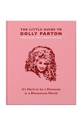 The Little Guide to Dolly Parton: It's Hard to Be a Diamond in a Rhinestone World - Hippo! Orange