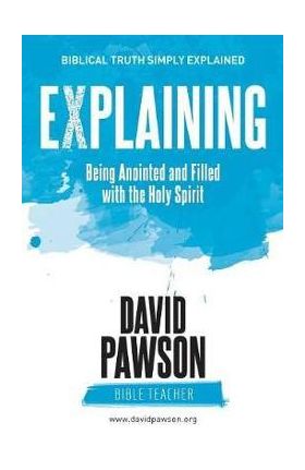EXPLAINING Being Anointed and Filled with the Holy Spirit - David Pawson