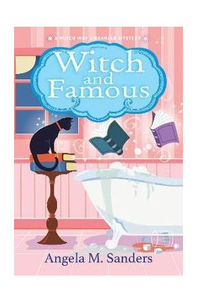 Witch and Famous - Angela M. Sanders