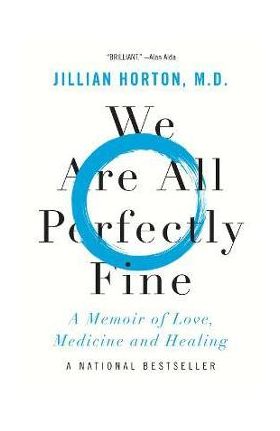 We Are All Perfectly Fine: A Memoir of Love, Medicine and Healing - Jillian Horton