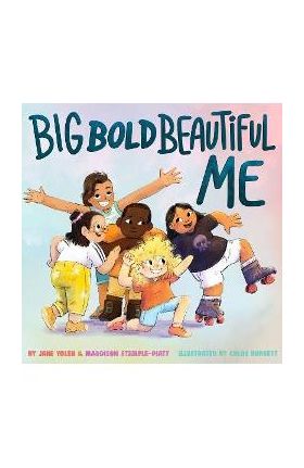 Big Bold Beautiful Me: A Story That's Loud and Proud and Celebrates You! - Jane Yolen