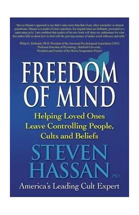 Freedom of Mind: Helping Loved Ones Leave Controlling People, Cults, and Beliefs - Steven Hassan