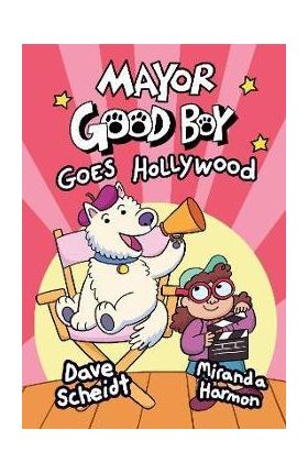 Mayor Good Boy Goes Hollywood: (A Graphic Novel) - Dave Scheidt