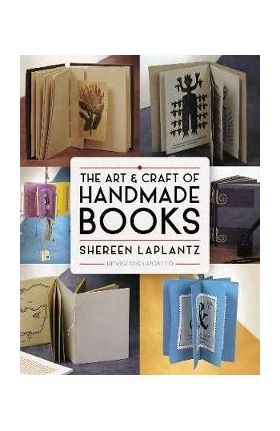 The Art and Craft of Handmade Books - Shereen Laplantz
