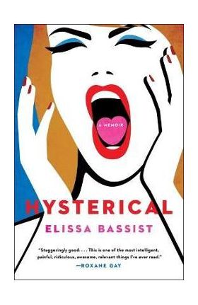 Hysterical: A Memoir - Elissa Bassist