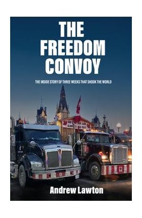 The the Freedom Convoy: Three Weeks That Shook the World - Andrew Lawton