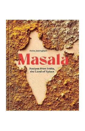 Masala: Recipes from India, the Land of Spices [A Cookbook] - Anita Jaisinghani