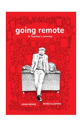 Going Remote: A Teacher's Journey - Adam Bessie