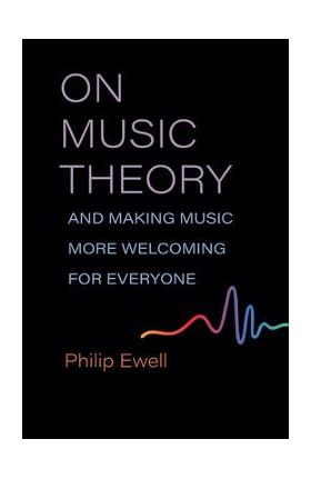On Music Theory, and Making Music More Welcoming for Everyone - Philip Ewell